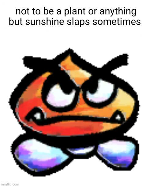 feels so good | not to be a plant or anything but sunshine slaps sometimes | image tagged in kub,so true memes,so true,plants,sunshine,ahhhhh | made w/ Imgflip meme maker