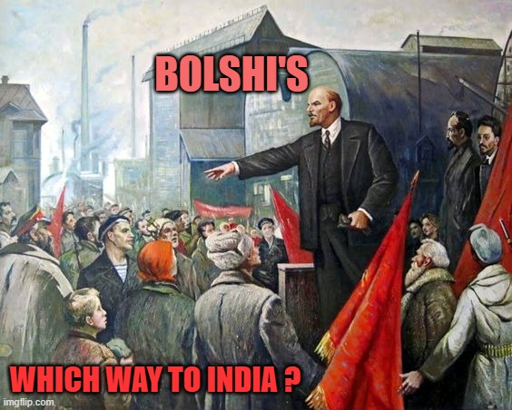 Bolsheviks | BOLSHI'S WHICH WAY TO INDIA ? | image tagged in bolsheviks | made w/ Imgflip meme maker