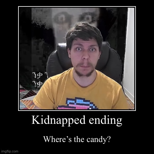 Endings | Kidnapped ending | Where’s the candy? | image tagged in funny,demotivationals | made w/ Imgflip demotivational maker