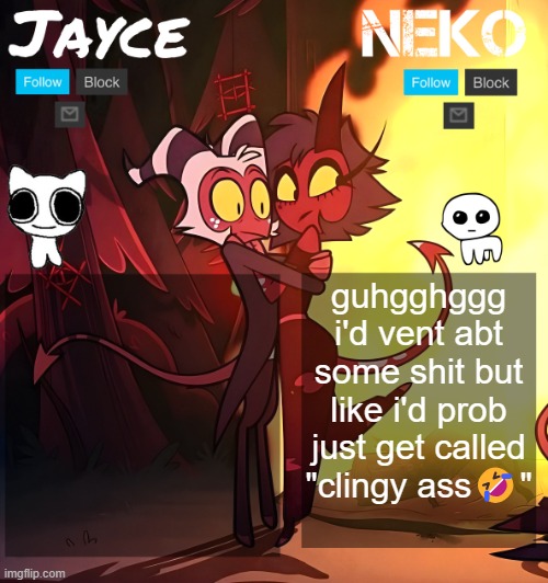 Jayce and neko HB temp | guhgghggg i'd vent abt some shit but like i'd prob just get called "clingy ass🤣" | image tagged in jayce and neko hb temp | made w/ Imgflip meme maker