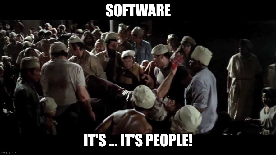 Soylent Green is people! | SOFTWARE; IT'S ... IT'S PEOPLE! | image tagged in soylent green is people | made w/ Imgflip meme maker
