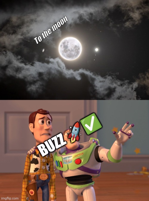 To the moon; BUZZ 🚀✅ | image tagged in moon,memes,x x everywhere | made w/ Imgflip meme maker