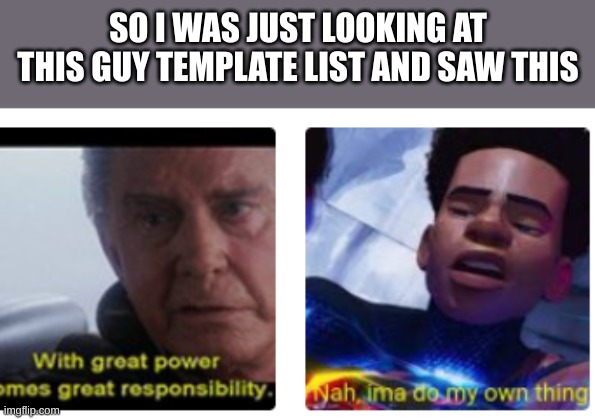 bruh | SO I WAS JUST LOOKING AT THIS GUY TEMPLATE LIST AND SAW THIS | image tagged in bruh,spooderman | made w/ Imgflip meme maker