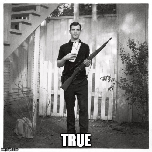 Lee Harvey Oswald  | TRUE | image tagged in lee harvey oswald | made w/ Imgflip meme maker