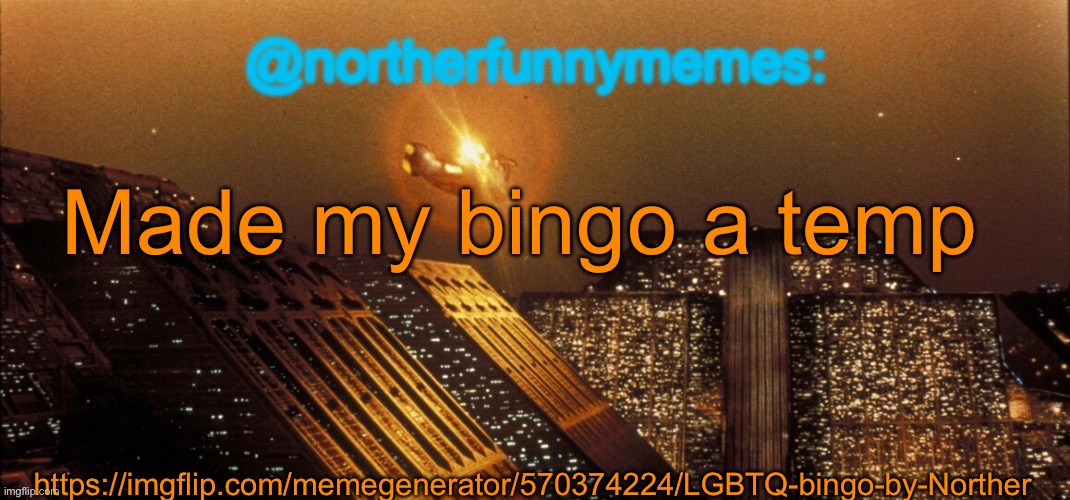 northerfunnymemes announcement template | Made my bingo a temp; https://imgflip.com/memegenerator/570374224/LGBTQ-bingo-by-Norther | image tagged in northerfunnymemes announcement template | made w/ Imgflip meme maker