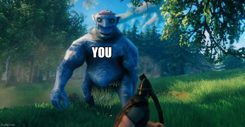 Welcome to Valheim | YOU | image tagged in welcome to valheim | made w/ Imgflip meme maker