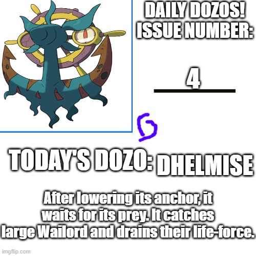 Daily Dozos Template | 4; DHELMISE; After lowering its anchor, it waits for its prey. It catches large Wailord and drains their life-force. | image tagged in daily dozos template | made w/ Imgflip meme maker