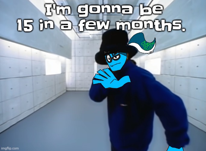 °_° | I'm gonna be 15 in a few months. | image tagged in skatez virtual insanity | made w/ Imgflip meme maker