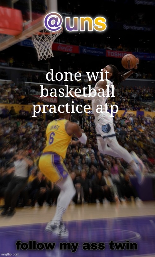 finna kill smbdy istg | done wit basketball practice atp | image tagged in grah grah | made w/ Imgflip meme maker