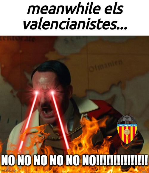 Nein | meanwhile els valencianistes... NO NO NO NO NO NO!!!!!!!!!!!!!!! | image tagged in nein | made w/ Imgflip meme maker