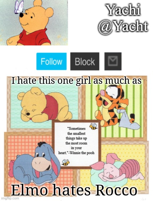 . | I hate this one girl as much as; Elmo hates Rocco | image tagged in yachi's winnie temp | made w/ Imgflip meme maker