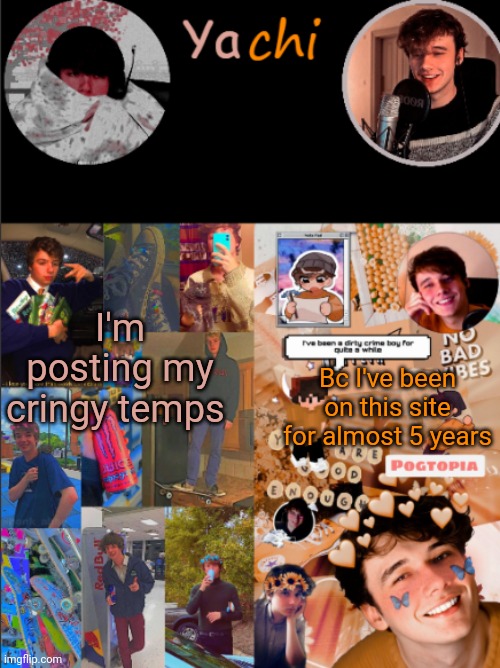 I'm so glad I'm normal now | I'm posting my cringy temps; Bc I've been on this site for almost 5 years | image tagged in yachi's karl and wilbur temp | made w/ Imgflip meme maker