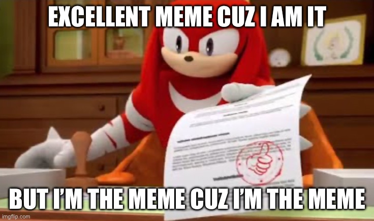 Kunx | EXCELLENT MEME CUZ I AM IT; BUT I’M THE MEME CUZ I’M THE MEME | made w/ Imgflip meme maker