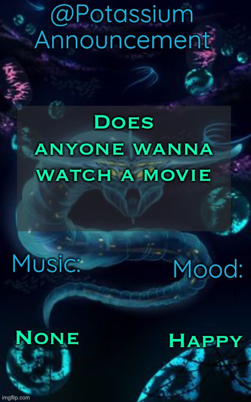 With me and Vik | Does anyone wanna watch a movie; None; Happy | image tagged in potassium s ghost leviathan template | made w/ Imgflip meme maker