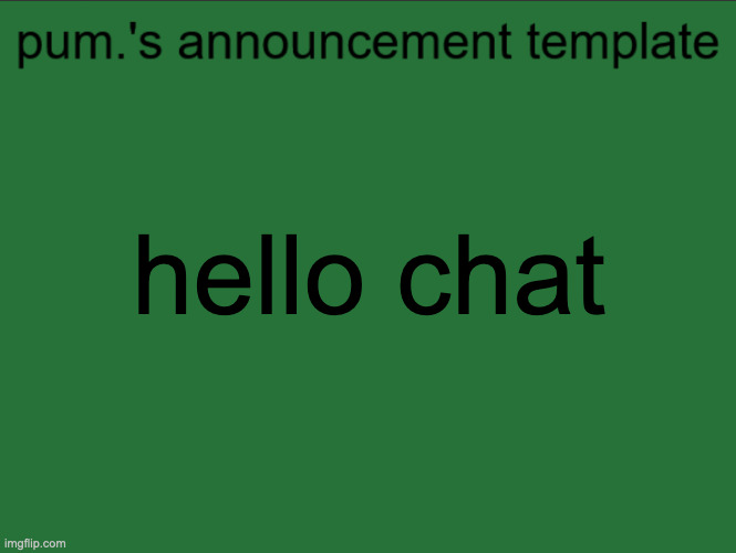 lazy ass temp | hello chat | image tagged in lazy ass temp | made w/ Imgflip meme maker