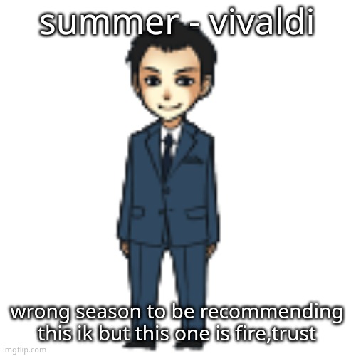 Moriarty but a shimeji | summer - vivaldi; wrong season to be recommending this ik but this one is fire,trust | image tagged in moriarty but a shimeji | made w/ Imgflip meme maker