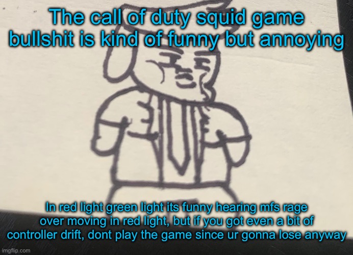 But its also fuckign rigged as people can move your character soo u can be shoved | The call of duty squid game bullshit is kind of funny but annoying; In red light green light its funny hearing mfs rage over moving in red light, but if you got even a bit of controller drift, dont play the game since ur gonna lose anyway | image tagged in trumpy with that dumpy | made w/ Imgflip meme maker