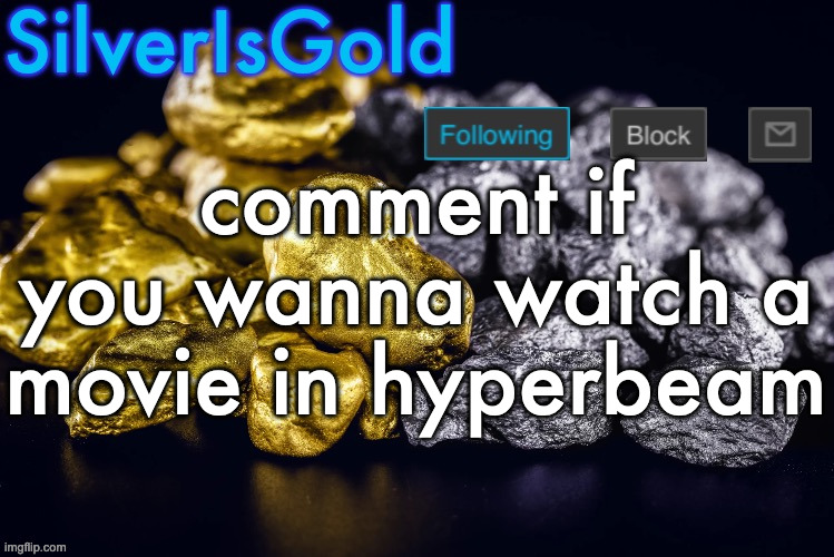 i will mc you the link | comment if you wanna watch a movie in hyperbeam | image tagged in silver s nostalgia template | made w/ Imgflip meme maker
