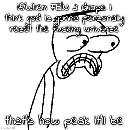 then travis scott said "fein 2" and started feining everywhe | if/when FE!N 2 drops i think god is gonna personally reset the fucking universe; that's how peak it'll be | image tagged in certified bruh moment | made w/ Imgflip meme maker