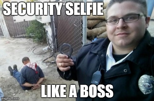 SECURITY SELFIE LIKE A BOSS | image tagged in security selfies | made w/ Imgflip meme maker