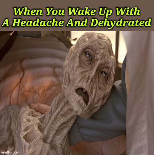 What Year Is It? | When You Wake Up With A Headache And Dehydrated | image tagged in memes,headache,insomnia,meme | made w/ Imgflip meme maker