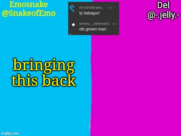 Emosnake and Del shared announcement template | bringing this back | image tagged in emosnake and del shared announcement template | made w/ Imgflip meme maker