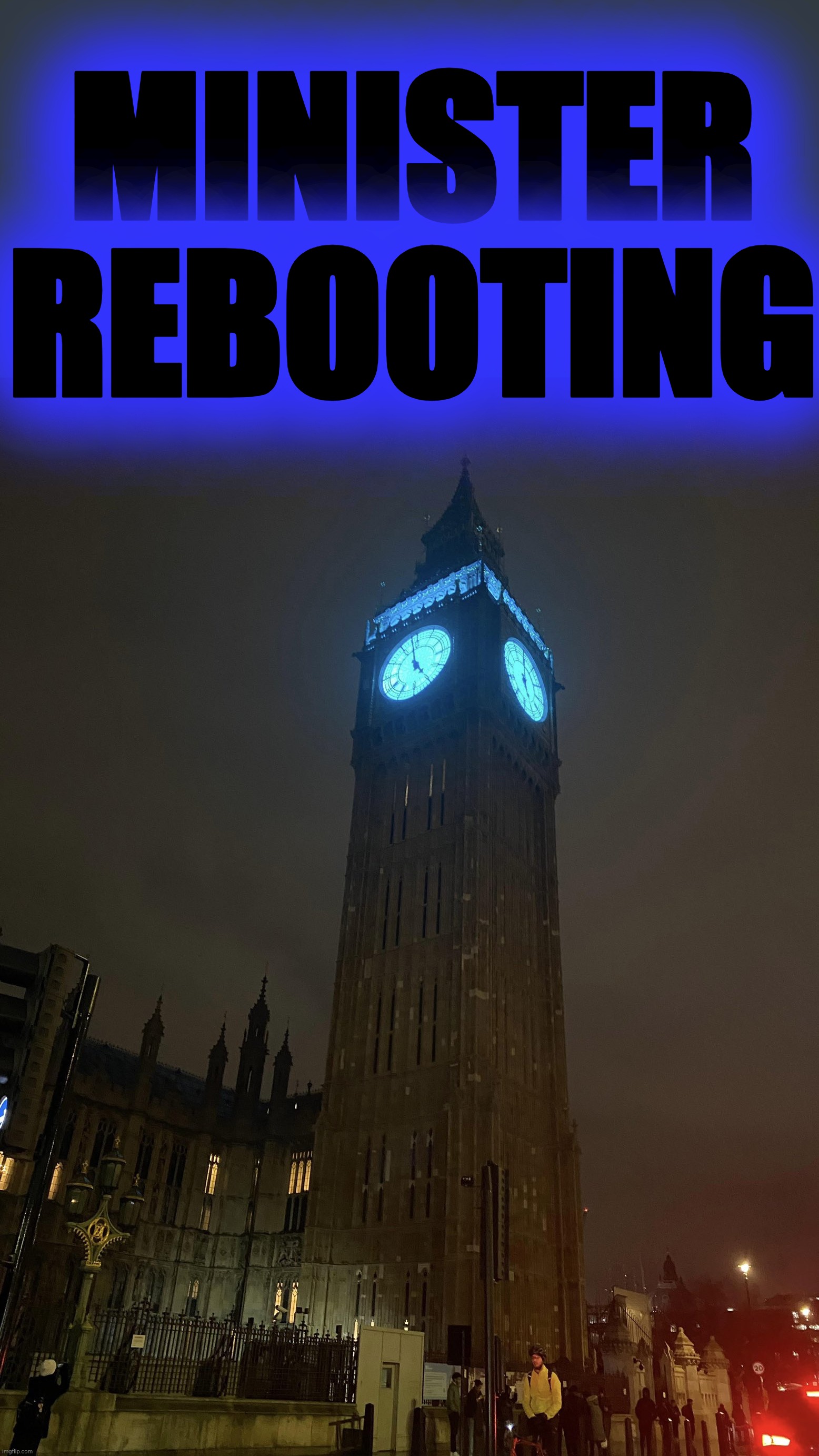 Queen is Rebooting | MINISTER REBOOTING | image tagged in queen is rebooting | made w/ Imgflip meme maker