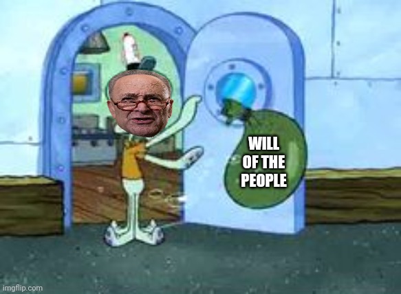 Squidward throwing out trash | WILL OF THE PEOPLE | image tagged in squidward throwing out trash | made w/ Imgflip meme maker