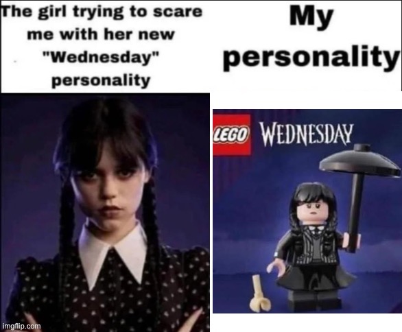 Personalities | image tagged in the girl trying to scare me with her new wednesday personality,personality,lego | made w/ Imgflip meme maker