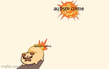 Dog fart | autism crime; optimis prme | image tagged in dog fart | made w/ Imgflip meme maker