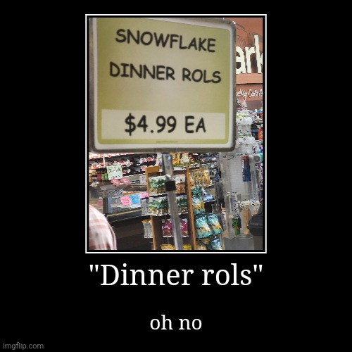 "Dinner rols" | oh no | image tagged in funny,demotivationals | made w/ Imgflip demotivational maker