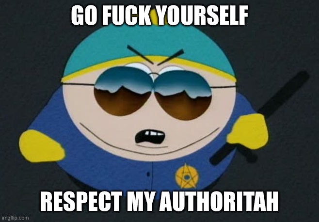 Respect My Authority Eric Cartman South Park | GO FUCK YOURSELF; RESPECT MY AUTHORITAH | image tagged in respect my authority eric cartman south park | made w/ Imgflip meme maker