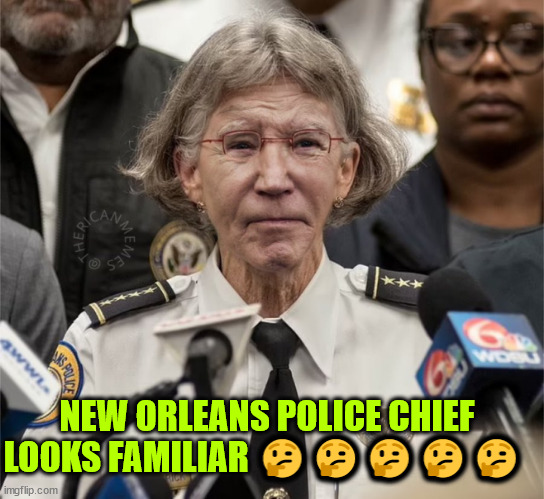 Anybody else notice it? | NEW ORLEANS POLICE CHIEF LOOKS FAMILIAR 🤔🤔🤔🤔🤔 | image tagged in nola mayor,something familiar | made w/ Imgflip meme maker