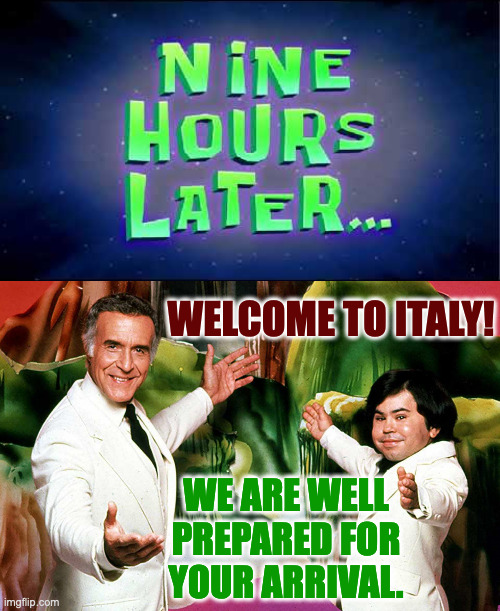 WELCOME TO ITALY! WE ARE WELL
PREPARED FOR
YOUR ARRIVAL. | made w/ Imgflip meme maker