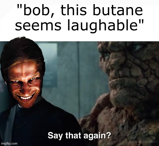 if ykyk | "bob, this butane seems laughable" | image tagged in say that again | made w/ Imgflip meme maker