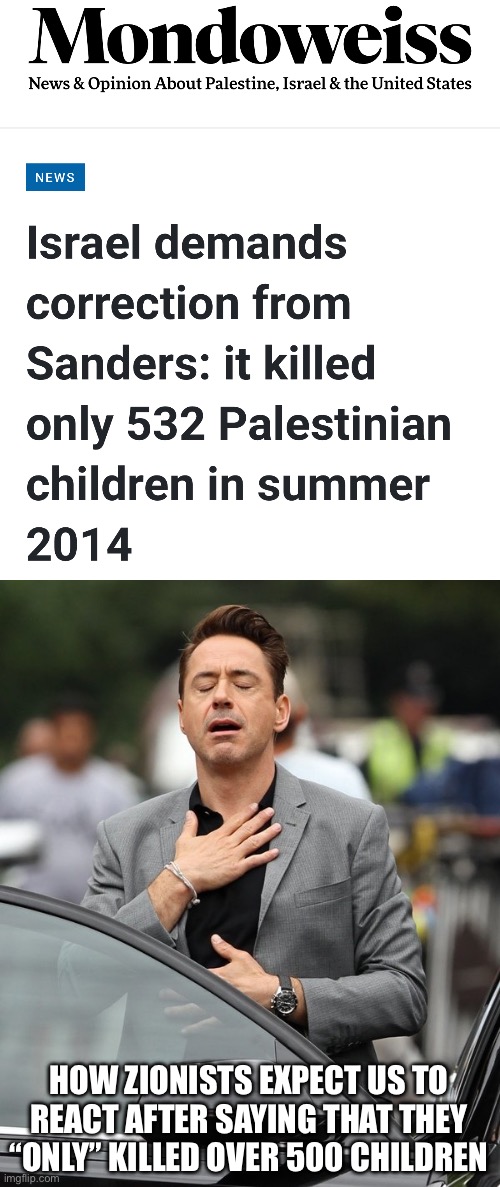 They can kill a little bit of children, as a treat /s | HOW ZIONISTS EXPECT US TO REACT AFTER SAYING THAT THEY “ONLY” KILLED OVER 500 CHILDREN | image tagged in relief | made w/ Imgflip meme maker