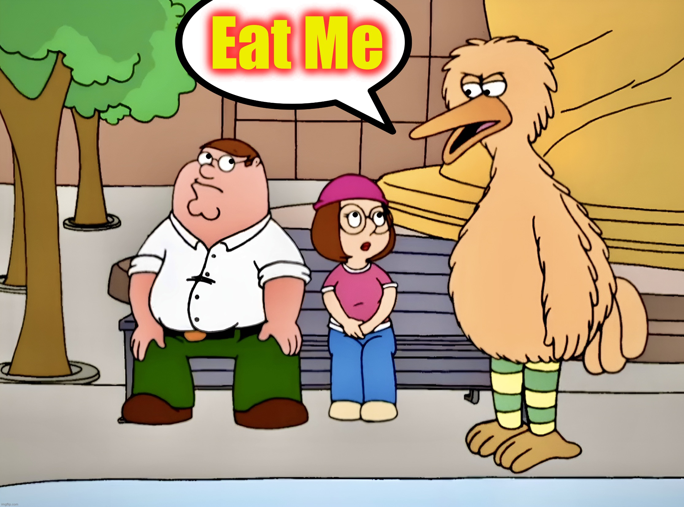 Welcome to The Street | Eat Me | image tagged in big bird,family guy,memes,new york,sesame street | made w/ Imgflip meme maker