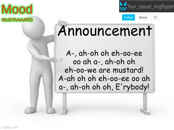 YCI announcement template | MUSTAAAARD; A-, ah-oh oh eh-oo-ee oo ah a-, ah-oh oh eh-oo-we are mustard! A-ah oh oh eh-oo-ee oo ah a-, ah-oh oh oh, E'rybody! | image tagged in yci announcement template | made w/ Imgflip meme maker