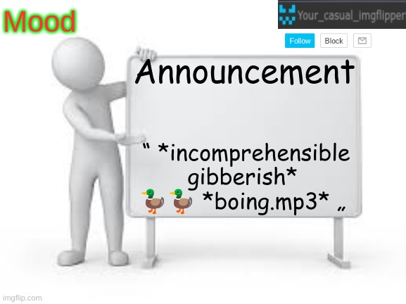 YCI announcement template | “	*incomprehensible gibberish* 🦆🦆 *boing.mp3*	„ | image tagged in yci announcement template | made w/ Imgflip meme maker