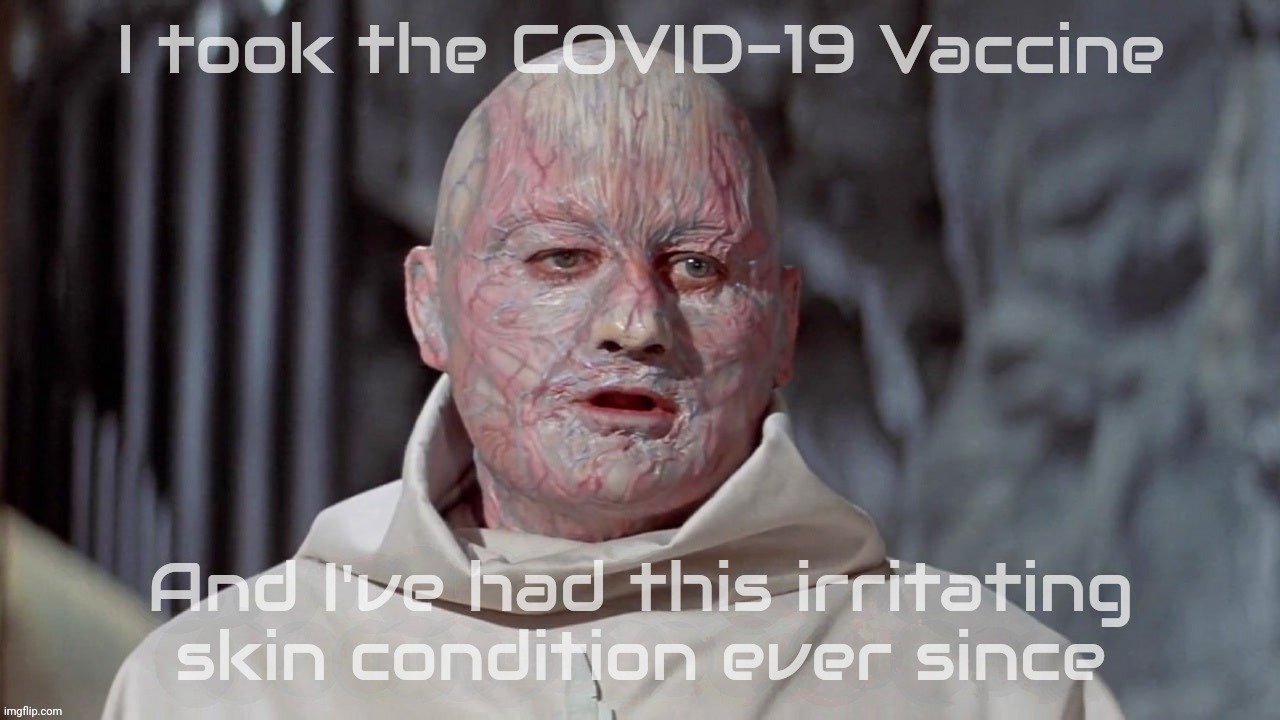 I took the COVID-19 Vaccine And I've had this irritating skin condition ever since | made w/ Imgflip meme maker