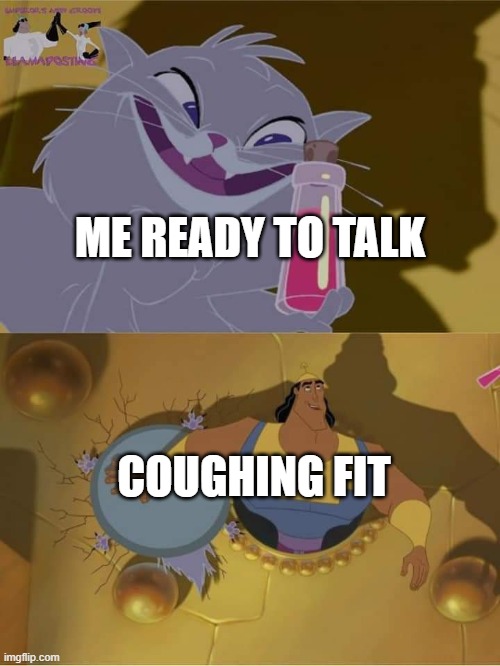 Yzma emperor's new groove | ME READY TO TALK; COUGHING FIT | image tagged in yzma emperor's new groove | made w/ Imgflip meme maker