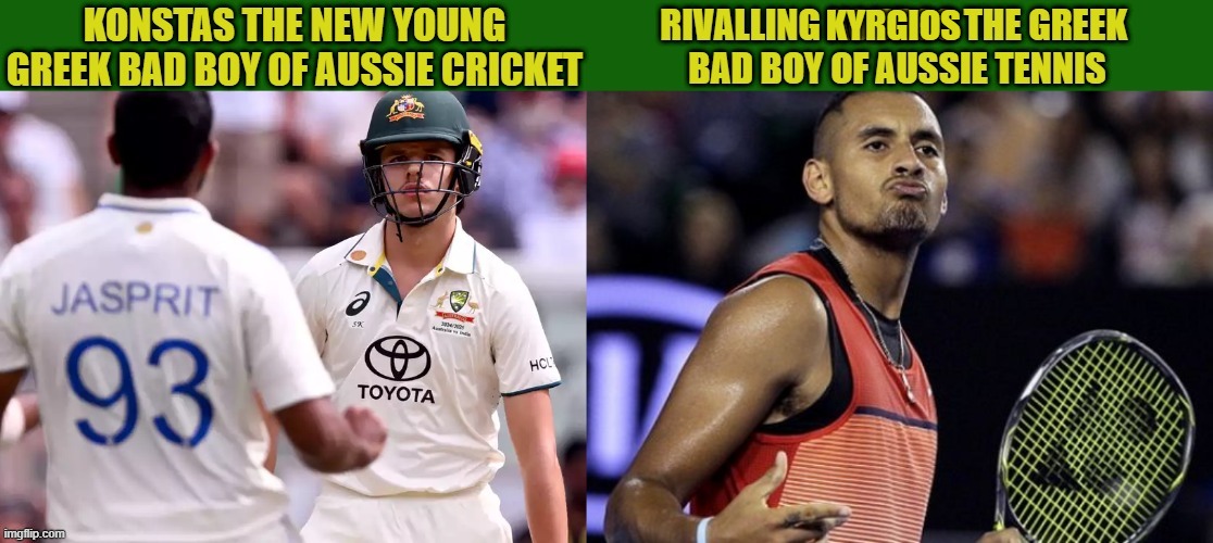 Bad Aussies with Greek Blood | KYRGIOS | image tagged in aussies,bad boys,cricket,tennis | made w/ Imgflip meme maker