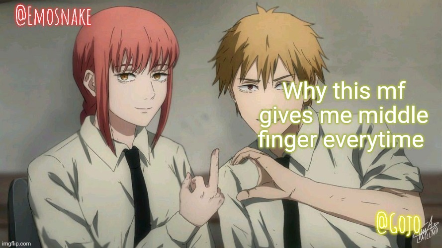 Emosnake and Gojo Shared template | Why this mf gives me middle finger everytime | image tagged in emosnake and gojo shared template | made w/ Imgflip meme maker