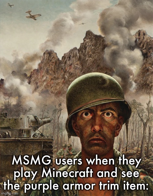 This a certified those who know moment | MSMG users when they play Minecraft and see the purple armor trim item: | image tagged in the two-thousand yard stare | made w/ Imgflip meme maker
