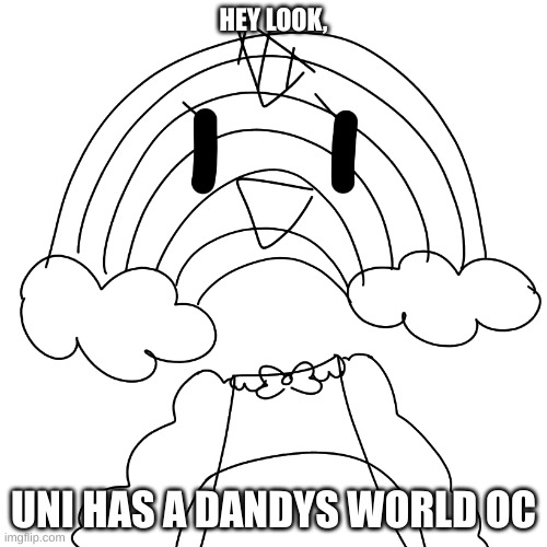 rah | HEY LOOK, UNI HAS A DANDYS WORLD OC | image tagged in dandys world | made w/ Imgflip meme maker