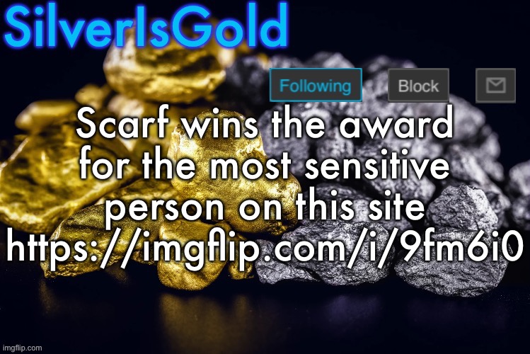 Silver’s Nostalgia Template | Scarf wins the award for the most sensitive person on this site https://imgflip.com/i/9fm6i0 | image tagged in silver s nostalgia template | made w/ Imgflip meme maker