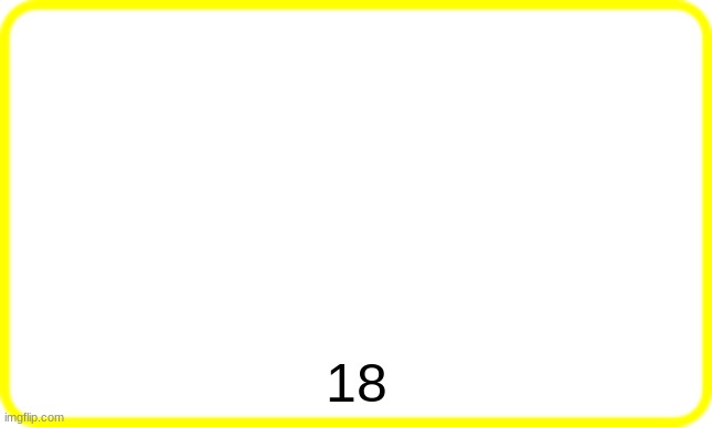 yellow box | 18 | image tagged in yellow box | made w/ Imgflip meme maker