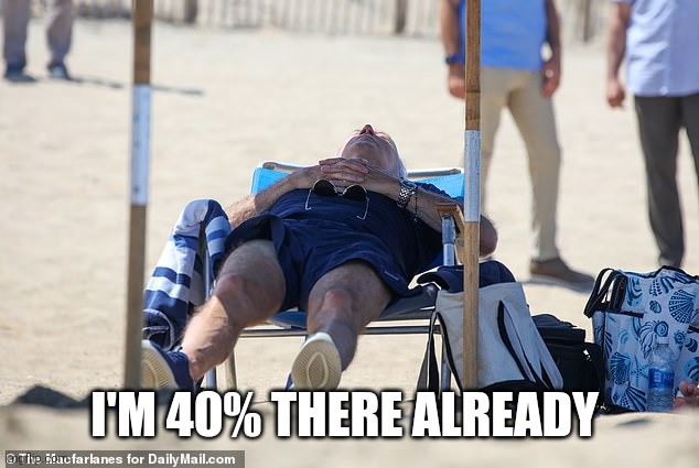 Biden Sleeping on Beach | I'M 40% THERE ALREADY | image tagged in biden sleeping on beach | made w/ Imgflip meme maker