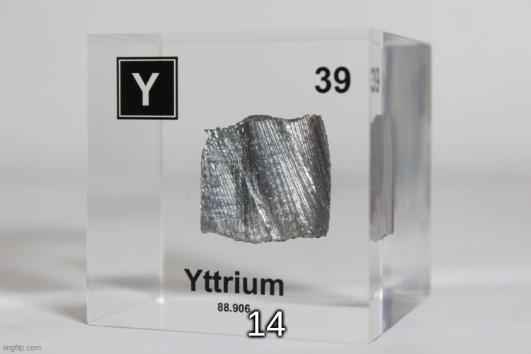 yttrium announcement temp | 14 | image tagged in yttrium announcement temp | made w/ Imgflip meme maker