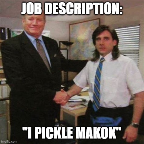 employee of the month | JOB DESCRIPTION: "I PICKLE MAKOK" | image tagged in employee of the month | made w/ Imgflip meme maker